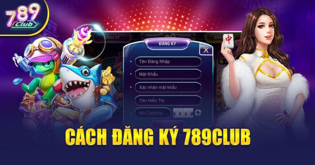 Trình tự đăng ký 789 club cực đơn giản cho tân thủ