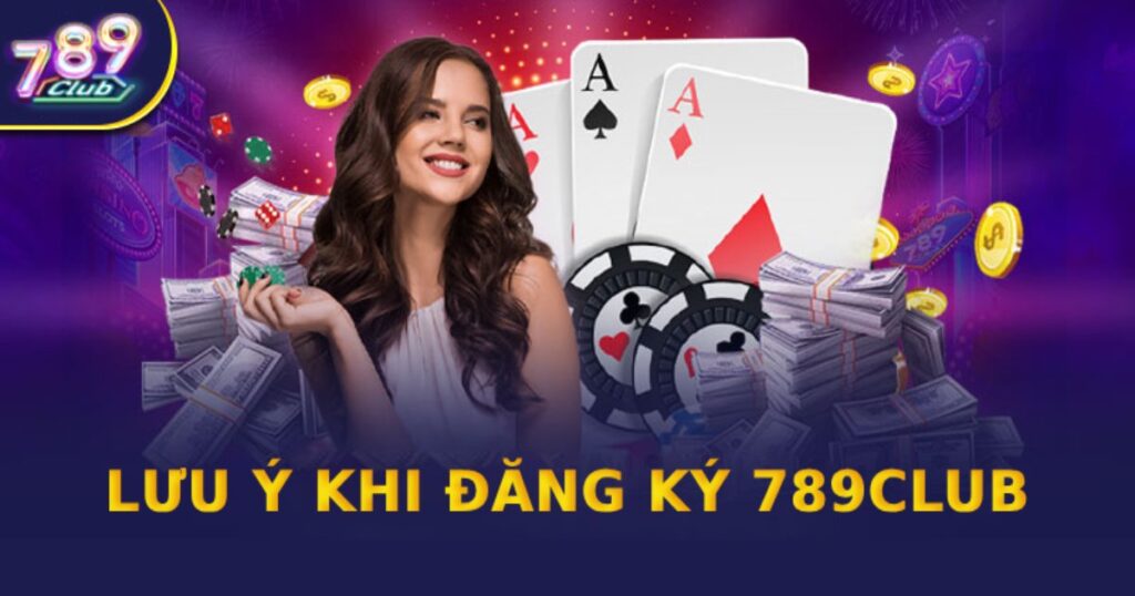 Lưu ý cần nhớ khi đăng ký mở tài khoản tại 789club