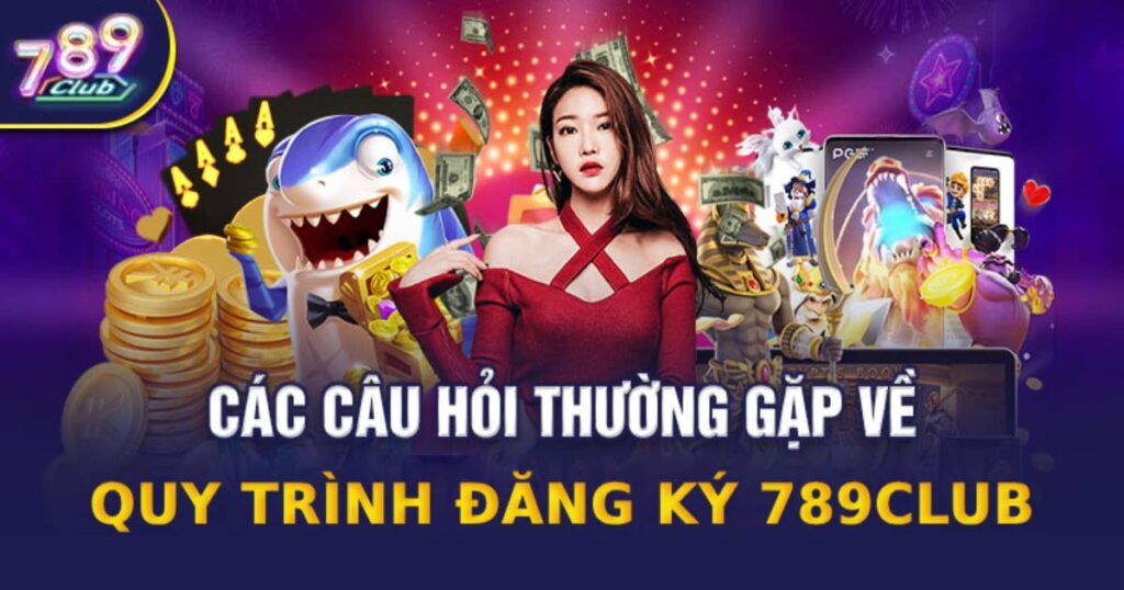 Câu hỏi thường gặp về thao tác đăng ký 789club